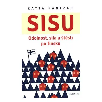 Sisu: Odolnost, síla a štěstí po finsku - Katja Pantzar