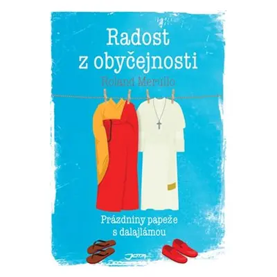 Radost z obyčejnosti - Prázdniny papeže s dalajlámou - Merullo Roland