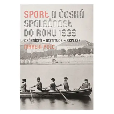 Sport a česká společnost do roku 1939 - Martin Pelc