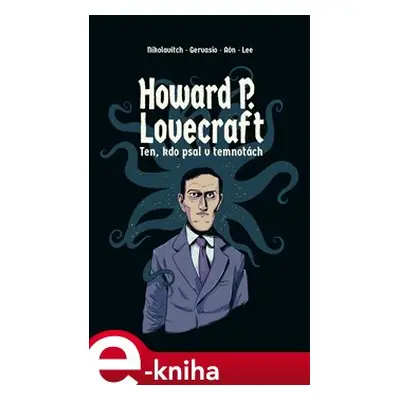 Howard P. Lovecraft. Ten, kdo psal v temnotách - Alex Nikolavitch