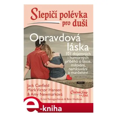 Slepičí polévka pro duši - Opravdová láska - Jack Canfield, Mark Victor Hansen, Amy Newmarková