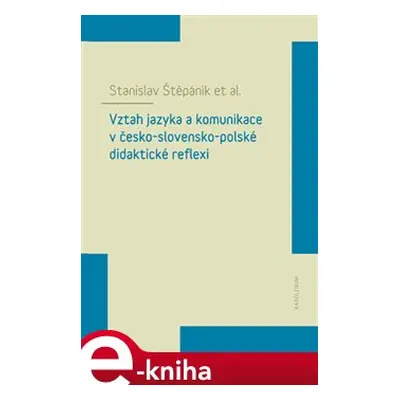 Vztah jazyka a komunikace v česko-slovensko-polské didaktické reflexi - Stanislav Štěpáník, kole