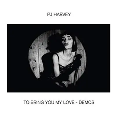 To Bring You My Love - Demos - PJ Harvey