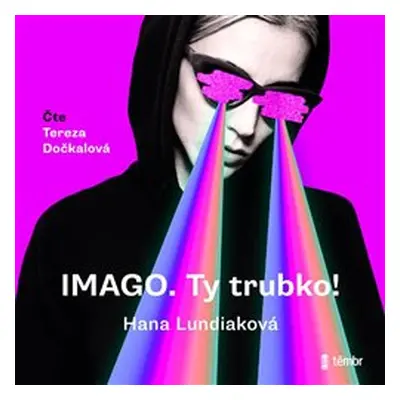 Imago. Ty trubko! - Hana Lundiaková