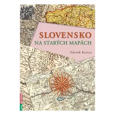 Slovensko na starých mapách - Zdeněk Kučera