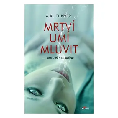 Mrtví umí mluvit - Kelly A. Turner