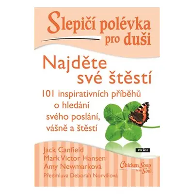 Slepičí polévka pro duši - Najděte své štěstí - Jack Canfield, Mark Victor Hansen, Vojtěch Skova