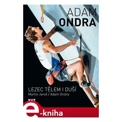 Adam Ondra: lezec tělem i duší - Martin Jaroš, Adam Ondra