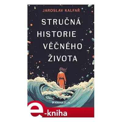 Stručná historie věčného života - Jaroslav Kalfař