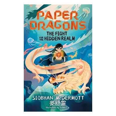 Paper Dragons: The Fight for the Hidden Realm - Siobhan McDermott