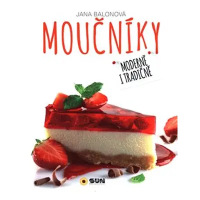 Moučníky - Moderně i tradičně - Jana Balonová