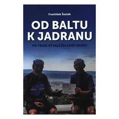 Od Baltu k Jadranu - František Šesták