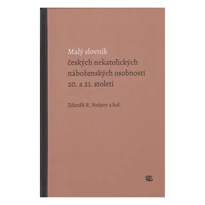 Malý slovník českých nekatolických náboženských osobností 20. a 21. století - R. Zdeněk Nešpor