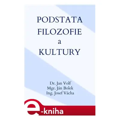 Podstata filozofie a kultury - Jan Volf, Ján Bolek, Josef Vácha