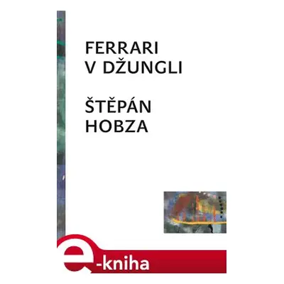 Ferrari v džungli - Štěpán Hobza