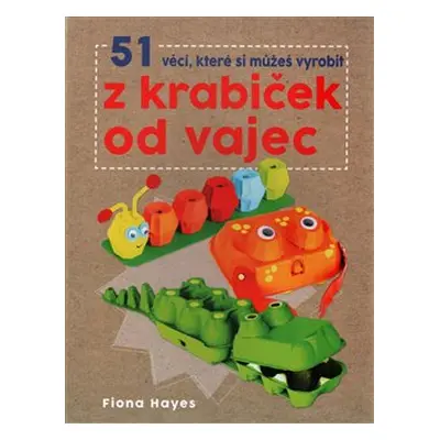 51 věcí, které si můžeš vyrobit z krabiček od vajec - Fiona Hayes