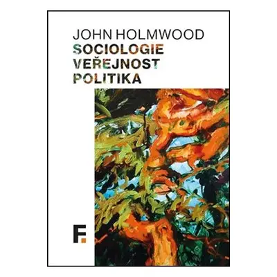 Sociologie, veřejnost, politika - John Holmwood