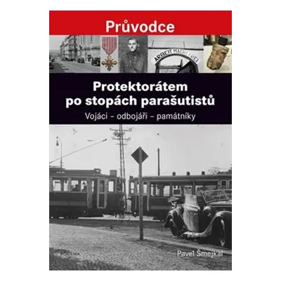 Protektorátem po stopách parašutistů - Pavel Šmejkal