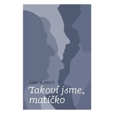 Takoví jsme, matičko - Hana Blahová