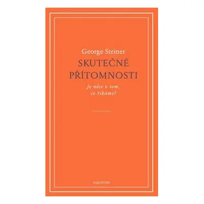 Skutečné přítomnosti - George Steiner