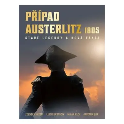 Případ Austerlitz 1805 - Zdeněk Chromý, Libor Urbančík, Milan Plch, Jaromír Bár