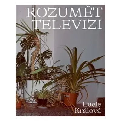 Rozumět televizi - Lucie Králová