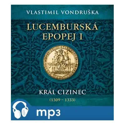 Lucemburská epopej I - Král cizinec (1309 – 1333), mp3 - Vlastimil Vondruška