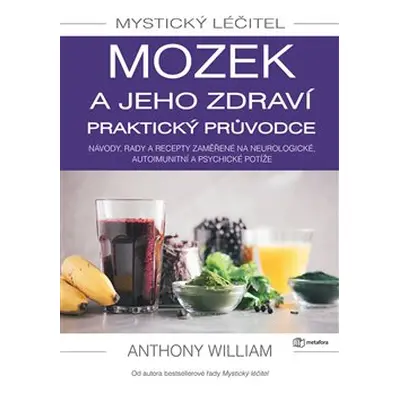 Mystický léčitel: Mozek a jeho zdraví - praktický průvodce - Anthony William