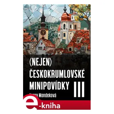 (Nejen) Českokrumlovské minipovídky III - Irena Mondeková