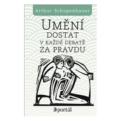 Umění dostat v každé debatě za pravdu - Arthur Schopenhauer