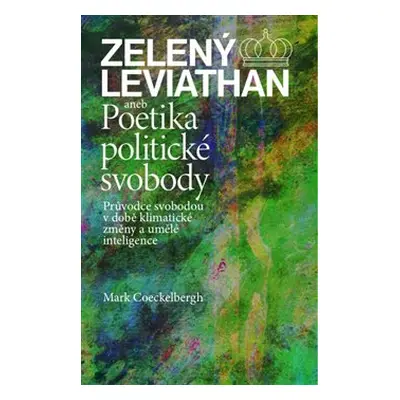 Zelený Leviathan aneb Poetika politické svobody - Mark Coeckelbergh