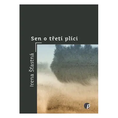 Sen o třetí plíci - Irena Šťastná