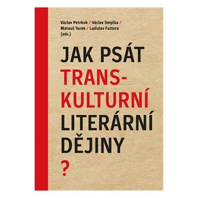 Jak psát transkulturní literární dějiny? - Václav Petrbok, Václav Smyčka