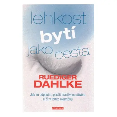 Lehkost bytí jako cesta - Ruediger Dahlke