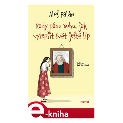 Rady pánu Bohu, jak vylepšit svět ještě líp - Aleš Palán