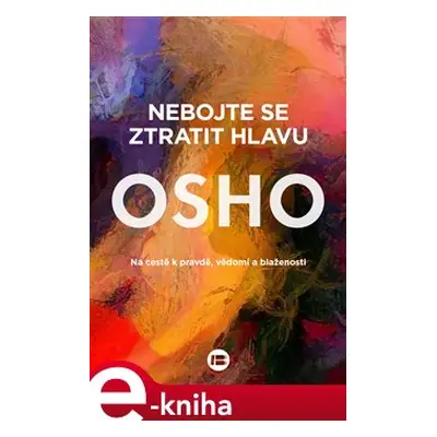 Nebojte se ztratit hlavu - Osho