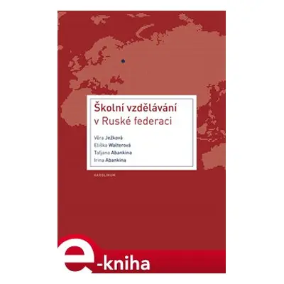 Školní vzdělávání v Ruské federaci - Věra Ježková, Eliška Walterová, Taťjana Abankina, Irina Aba