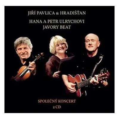 Jiří Pavlica & Hradišťan & Hana a Petr Ulrychovi & Javory Beat - Společný koncert CD