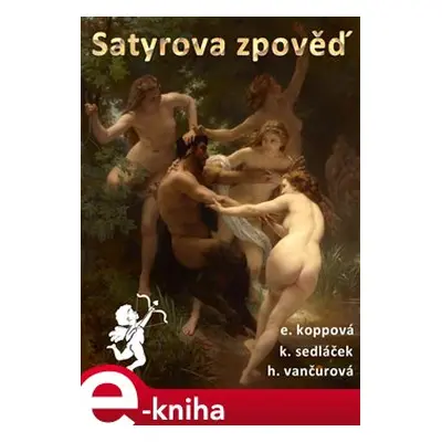 Satyrova zpověď - Eliška Koppová, Helena Vančurová, Karel Sedláček