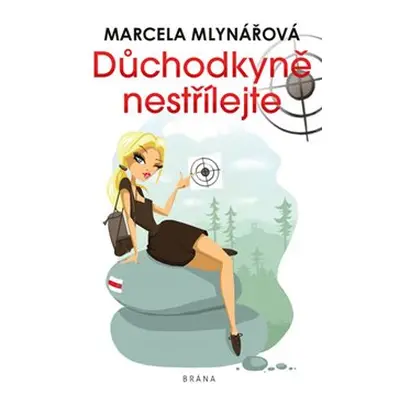 Důchodkyně nestřílejte - Marcela Mlynářová