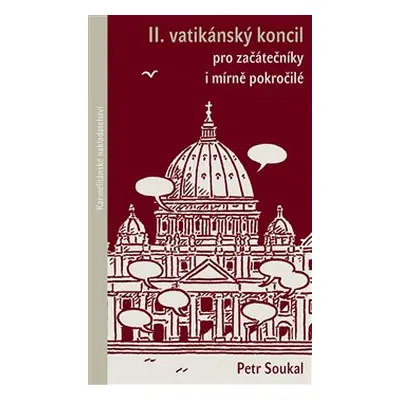 II. vatikánský koncil pro začátečníky i mírně pokročilé - Petr Soukal