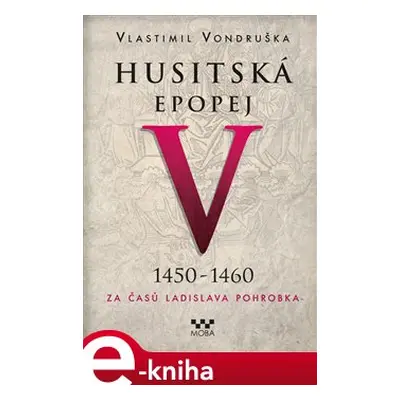 Husitská epopej V. - Za časů Ladislava Pohrobka - Vlastimil Vondruška