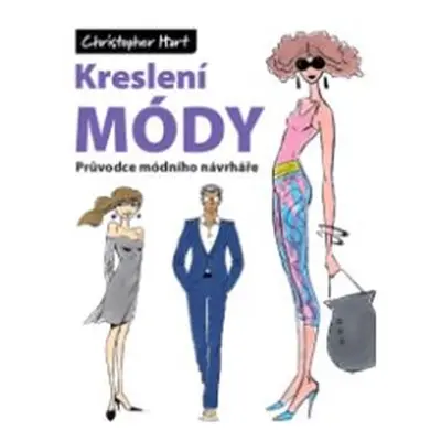 Kreslení módy - Průvodce módního návrháře - Christopher Hart