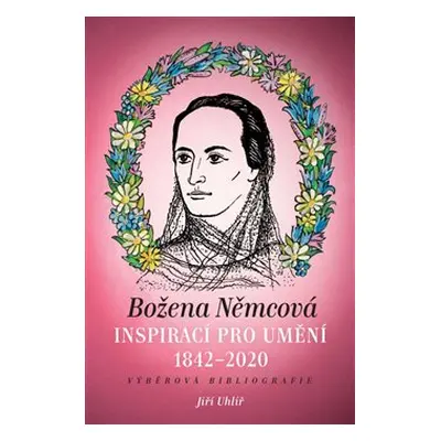 Božena Němcová inspirací pro umění (1842-2020) - Jiří Uhlíř