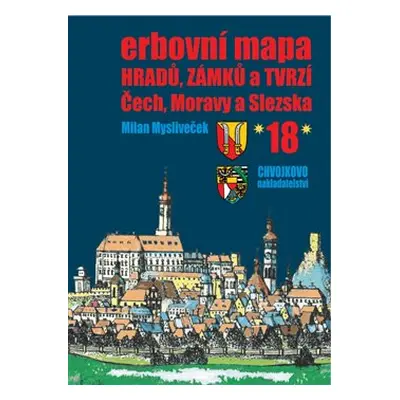 Erbovní mapa hradů, zámků a tvrzí Čech, Moravy a Slezska 18 - Milan Mysliveček