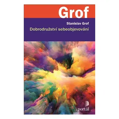 Dobrodružství sebeobjevování - Stanislav Grof