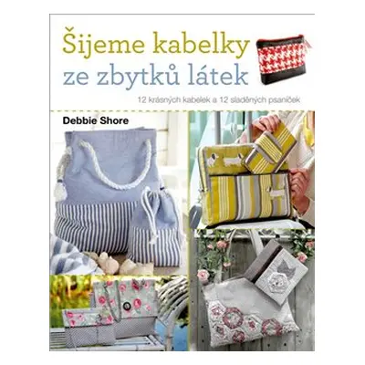 Šijeme kabelky ze zbytků látek - Debbie Shore