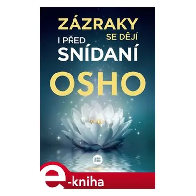 Zázraky se dějí i před snídaní - Osho