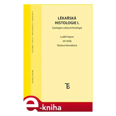 Lékařská histologie I. - Luděk Vajner, Jiří Uhlík, Václava Konrádová