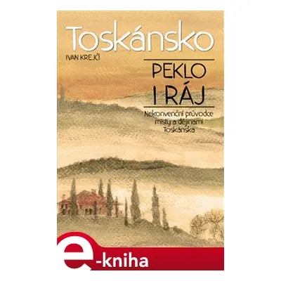 Toskánsko: peklo i ráj - Ivan Krejčí